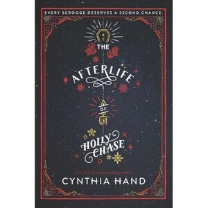 The Afterlife of Holly Chase: A Christmas and Holiday Book -- Cynthia Hand